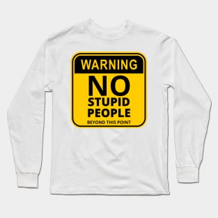 Warning Sign : No stupid people beyond this point Long Sleeve T-Shirt